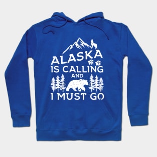 Alaska Is Calling And I Must Go! Funny Alaska Shirts & Gifts Hoodie